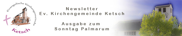 Header mit Logo und Bild der Johanneskirche zum Newsletter der Ev. Kirchengemeinde Ketsch Ausgabe zum Sonntag Palmarum 2020