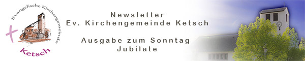 Header mit Logo und Bild der Johanneskirche zum Newsletter der Ev. Kirchengemeinde Ketsch Ausgabe zum Sonntag Jubilate 2020